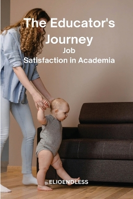 The Educator's Journey: Job Satisfaction in Academia book