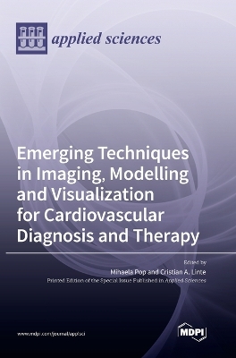 Emerging Techniques in Imaging, Modelling and Visualization for Cardiovascular Diagnosis and Therapy book