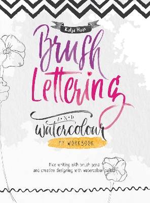 Brush Lettering and Watercolour: My Workbook: Nice Writing with Brush Pens and Creative Designing With Watercolour Paints book