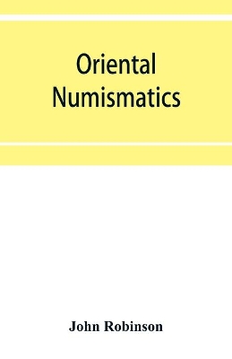 Oriental numismatics: a catalog of the collection of books relating to the coinage of the East presented to the Essex Institute, Salem, Massachusetts book