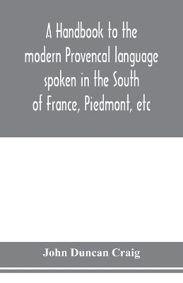 A handbook to the modern Provençal language spoken in the South of France, Piedmont, etc book