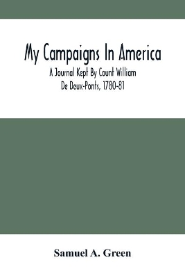 My Campaigns In America; A Journal Kept By Count William De Deux-Ponts, 1780-81 book