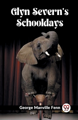 Glyn Severn'S Schooldays (Edition2023) by George Manville Fenn
