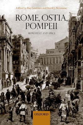 Rome, Ostia, Pompeii: Movement and Space. by Ray Laurence