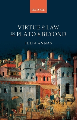 Virtue and Law in Plato and Beyond by Julia Annas