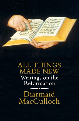 All Things Made New by Diarmaid MacCulloch
