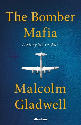 The Bomber Mafia: A Story Set in War by Malcolm Gladwell