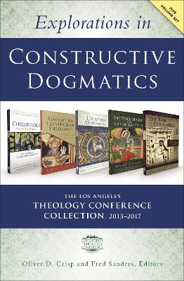 Explorations in Constructive Dogmatics: The Los Angeles Theology Conference Collection, 2013-2017 book