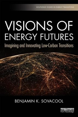 Visions of Energy Futures: Imagining and Innovating Low-Carbon Transitions by Benjamin K. Sovacool