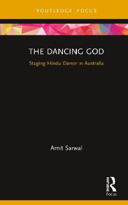 The Dancing God: Staging Hindu Dance in Australia book