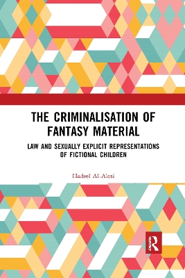 The Criminalisation of Fantasy Material: Law and Sexually Explicit Representations of Fictional Children book