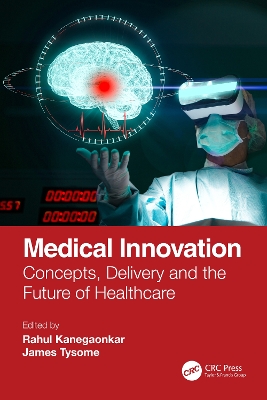 Medical Innovation: Concepts, Delivery and the Future of Healthcare by Rahul Kanegaonkar