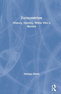 Eurocentrism: History, Identity, White Man’s Burden by Michael Wintle