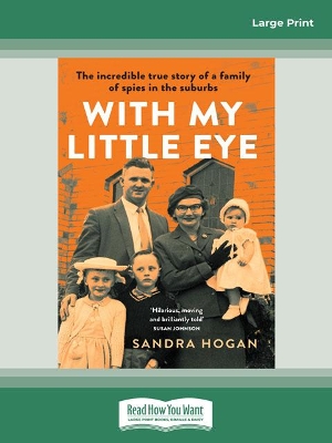 With My Little Eye: The incredible true story of a family of spies in the suburbs by Sandra Hogan