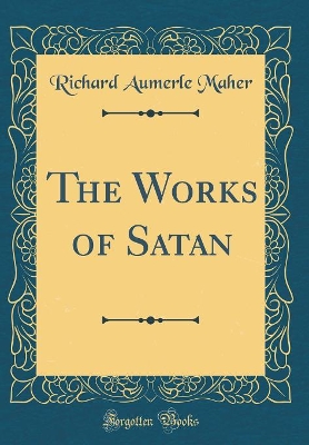 The Works of Satan (Classic Reprint) book