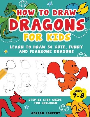 How to Draw for Kids Ages 4-8: Learn To Draw 100 Things Step-by-Step  (Unicorns, Mermaids, Animals, Monster Trucks) (How To Draw For Kids  Step-By-Step)