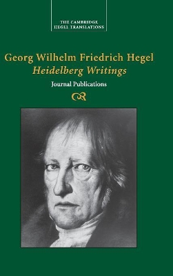 Georg Wilhelm Friedrich Hegel: Heidelberg Writings by Georg Wilhelm Fredrich Hegel