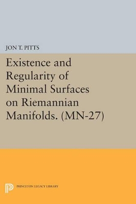 Existence and Regularity of Minimal Surfaces on Riemannian Manifolds. (MN-27) by Jon T. Pitts