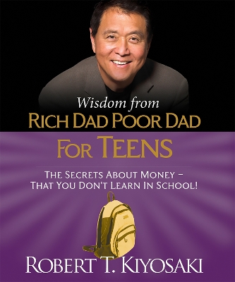 Wisdom from Rich Dad, Poor Dad for Teens by Robert Kiyosaki