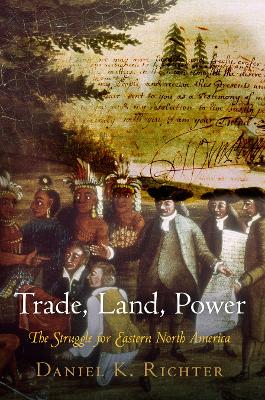 Trade, Land, Power by Daniel K. Richter
