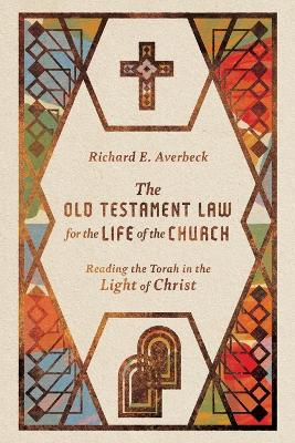 The Old Testament Law for the Life of the Church – Reading the Torah in the Light of Christ book