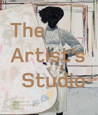 The Artist’s Studio: A Century of the Artist’s Studio 1920–2020 book