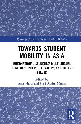 Towards Student Mobility in Asia: International Students Multilingual Identities, Interculturality and Future Selves book