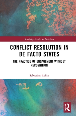 Conflict Resolution in De Facto States: The Practice of Engagement without Recognition book