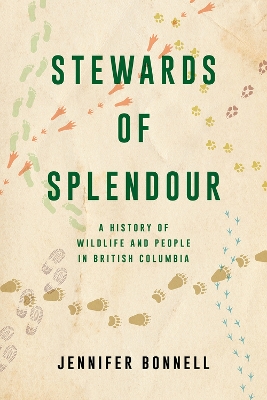 Stewards of Splendour: A History of Wildlife and People in British Columbia book