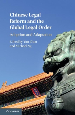 Chinese Legal Reform and the Global Legal Order by Yun Zhao