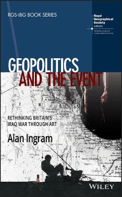 Geopolitics and the Event: Rethinking Britain's Iraq War Through Art by Alan Ingram