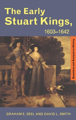 The Early Stuart Kings, 1603-1642 by Graham E Seel