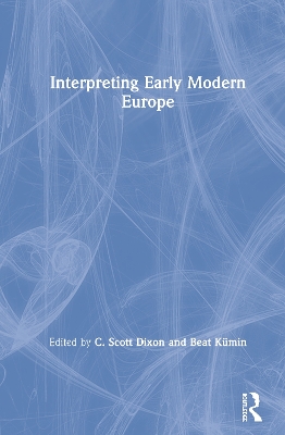 Interpreting Early Modern Europe by C. Scott Dixon