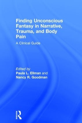 Finding Unconscious Fantasy in Narrative, Trauma, and Body Pain by Paula L. Ellman