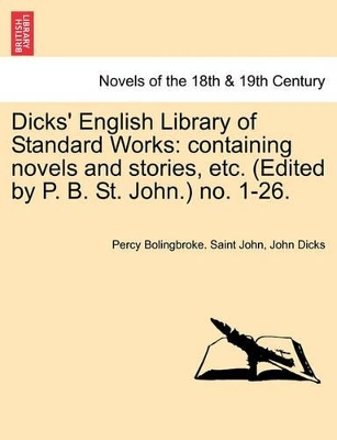 Dicks' English Library of Standard Works: Containing Novels and Stories, Etc. (Edited by P. B. St. John.) No. 1-26. by Percy Bolingbroke Saint John