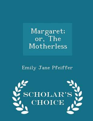 Margaret; Or, the Motherless - Scholar's Choice Edition book