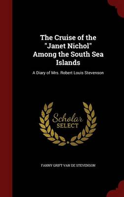 Cruise of the Janet Nichol Among the South Sea Islands by Fanny Grift Van De Stevenson