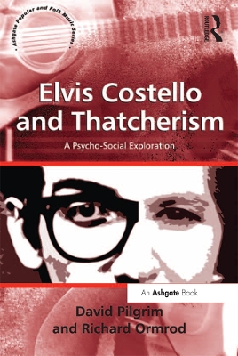 Elvis Costello and Thatcherism: A Psycho-Social Exploration by David Pilgrim
