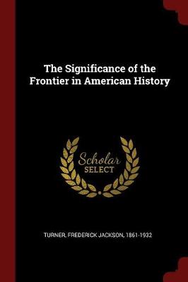 Significance of the Frontier in American History by Frederick Jackson Turner