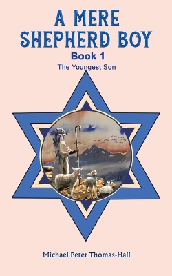 A Mere Shepherd Boy - Book 1: The Youngest Son by Michael Peter Thomas-Hall