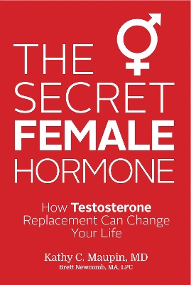 Secret Female Hormone: How Testosterone Replacement Can Change Your Life book