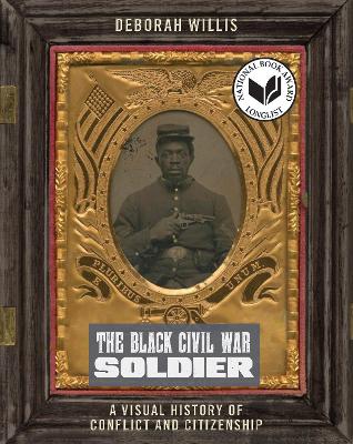 The Black Civil War Soldier: A Visual History of Conflict and Citizenship book