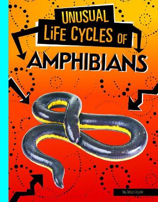 Unusual Life Cycles: Amphibians by Jaclyn Jaycox