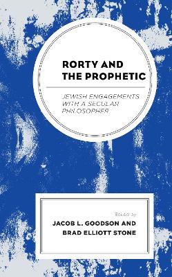 Rorty and the Prophetic: Jewish Engagements with a Secular Philosopher book