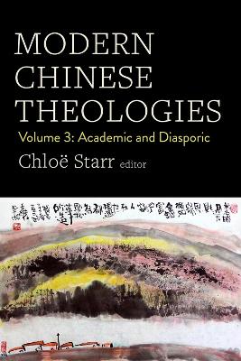 Modern Chinese Theologies: Volume 3: Academic and Diasporic book