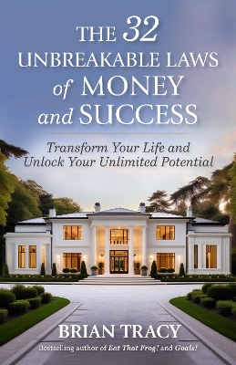 The 32 Unbreakable Laws of Money and Success: Transform Your Life and Unlock Your Unlimited Potential book