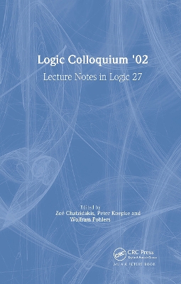 Logic Colloquium '02: Lecture Notes in Logic 27 by Zoe Chatzidakis