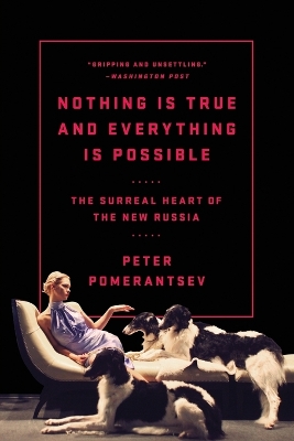 Nothing is True and Everything is Possible by Peter Pomerantsev