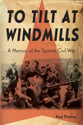 To Tilt at Windmills: A Memoir of the Spanish Civil War book