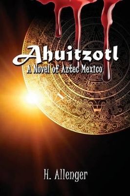 Ahuitzotl: A Novel of Aztec Mexico book